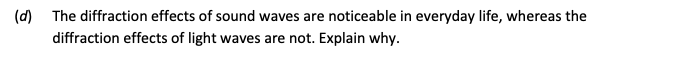 The-diffraction-effects-of-sound-waves-are-noticeable-in-everyday-life,-whereas-the-diffraction-effects-of-light-waves-are-not-Leaving Cert Physics-Question d-2017.png