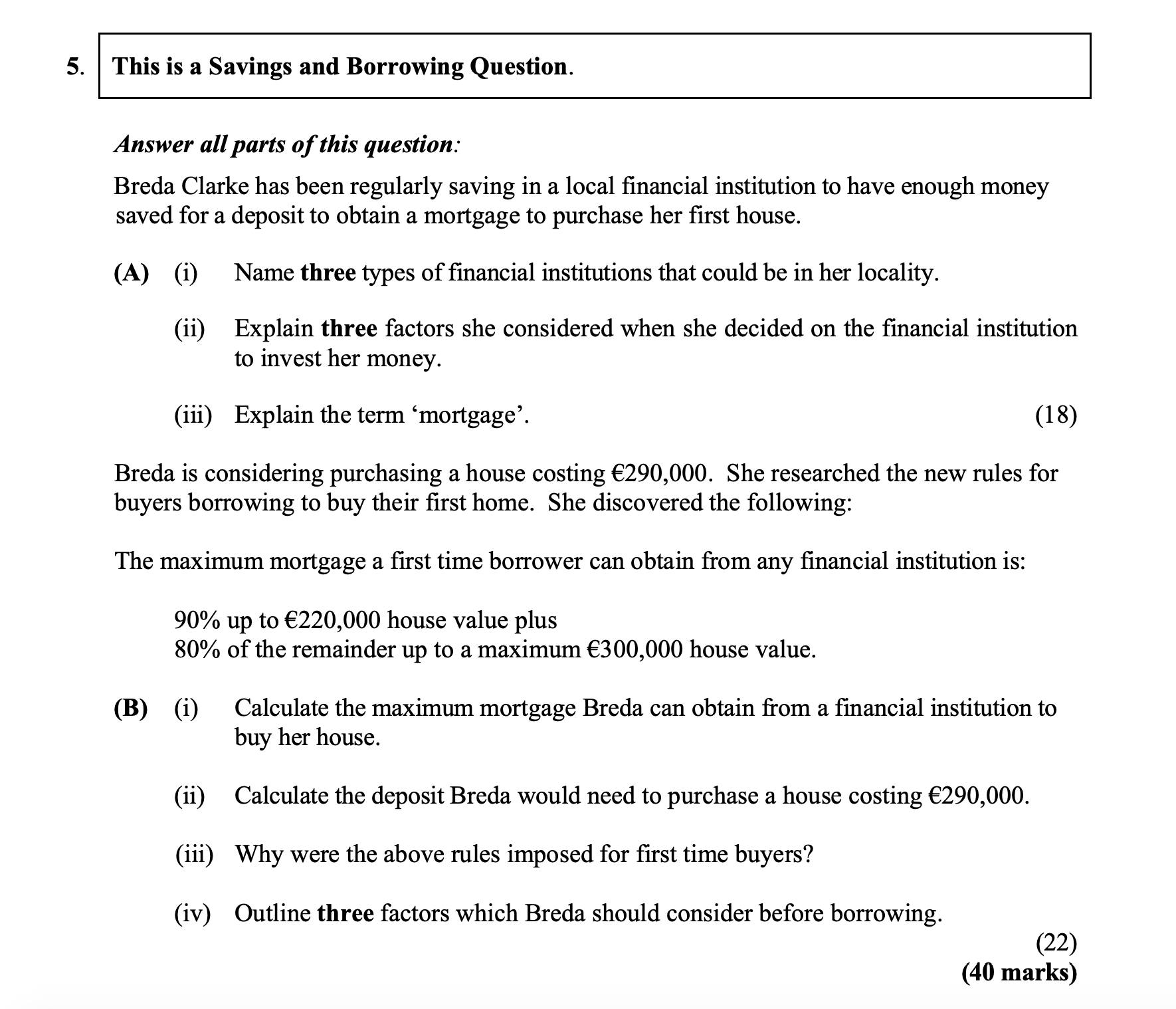 Breda-Clarke-has-been-regularly-saving-in-a-local-financial-institution-to-have-enough-money-saved-for-a-deposit-to-obtain-a-mortgage-to-purchase-her-first-house-Junior Cycle Business Studies-Question 5-2016.png