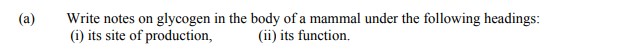 Write-notes-on-glycogen-in-the-body-of-a-mammal-under-the-following-headings:--(i)-its-site-of-production,--(ii)-its-function.-Leaving Cert Agricultural Science-Question a-2008.png