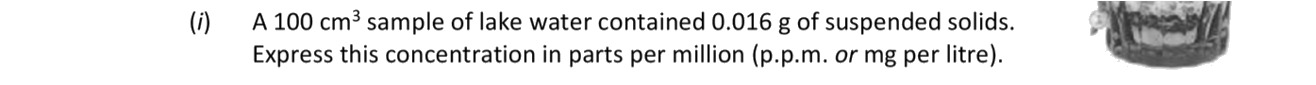 A-100-cm³-sample-of-lake-water-contained-0.016-g-of-suspended-solids-Leaving Cert Chemistry-Question 1-2017.png