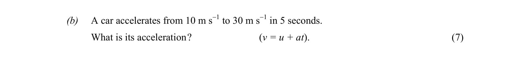A-car-accelerates-from-10-m-s$^{-1}$-to-30-m-s$^{-1}$-in-5-seconds-Leaving Cert Physics-Question b-2005.png