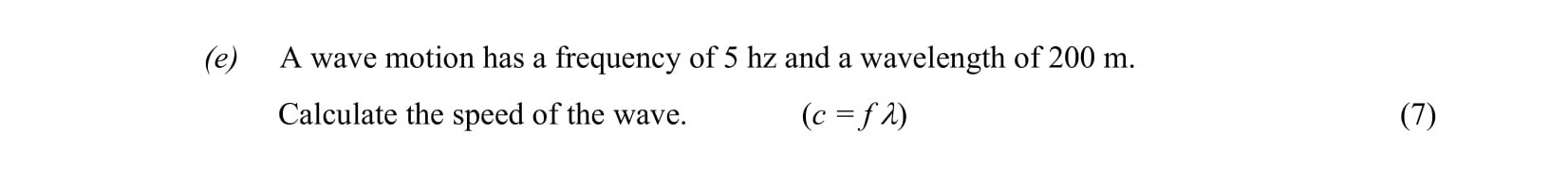 A-wave-motion-has-a-frequency-of-5-Hz-and-a-wavelength-of-200-m-Leaving Cert Physics-Question (c)-2005.png