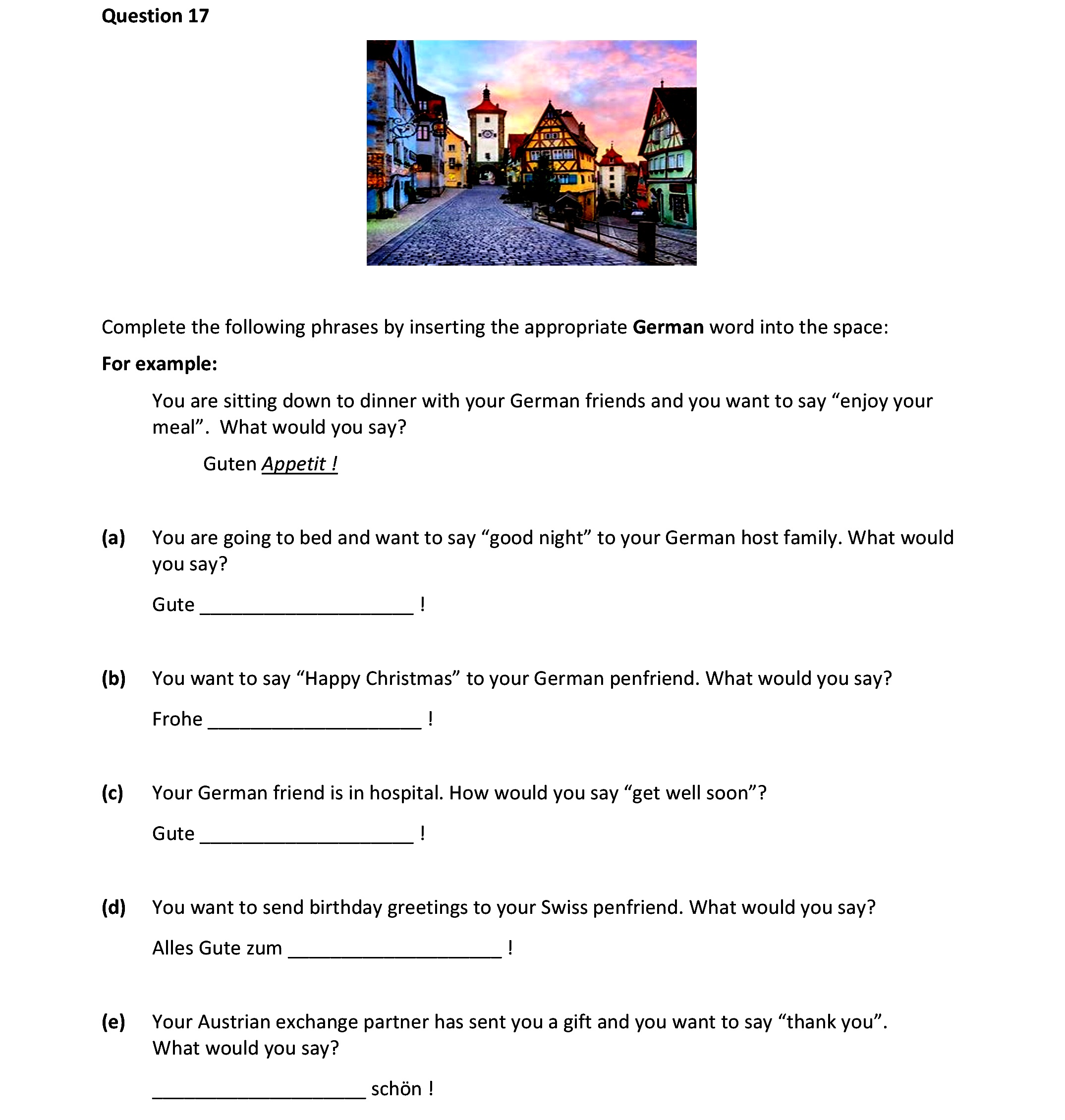 Complete-the-following-phrases-by-inserting-the-appropriate-German-word-into-the-space:--For-example:--You-are-sitting-down-to-dinner-with-your-German-friends-and-you-want-to-say-"enjoy-your-meal!"-Junior Cycle German-Question 17-2020.png
