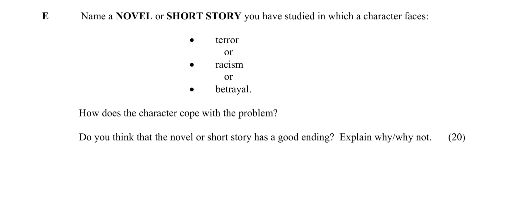 Name-a-NOVEL-or-SHORT-STORY-you-have-studied-in-which-a-character-faces:----terror---racism---betrayal-Junior Cycle English-Question E-2010.png