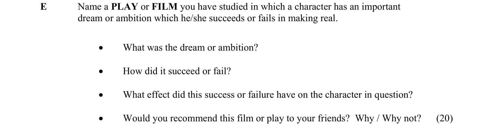 Name-a-PLAY-or-FILM-you-have-studied-in-which-a-character-has-an-important-dream-or-ambition-which-he/she-succeeds-or-fails-in-making-real-Junior Cycle English-Question E-2008.png