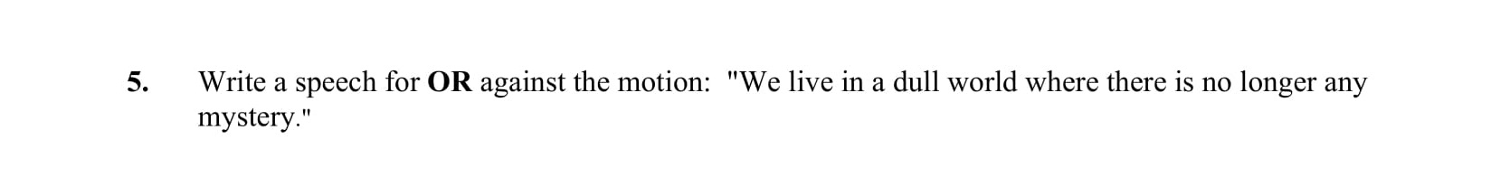 Write-a-speech-for-OR-against-the-motion:-"We-live-in-a-dull-world-where-there-is-no-longer-any-mystery."-Junior Cycle English-Question 5-2015.png