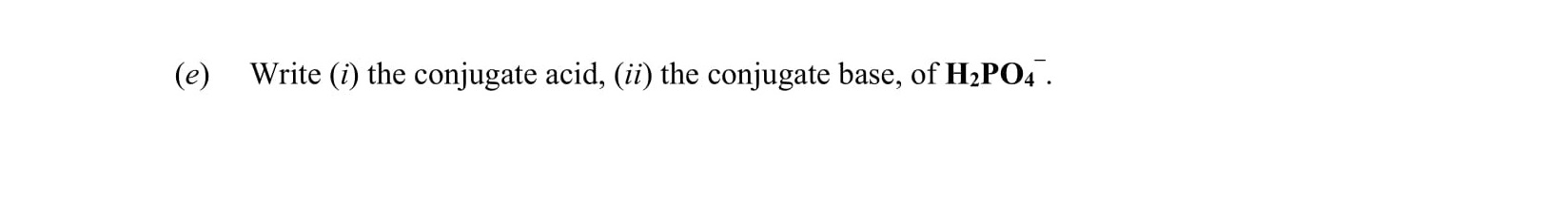 Write-(i)-the-conjugate-acid,-(ii)-the-conjugate-base,-of-H₂PO₄⁻.-Leaving Cert Chemistry-Question e-2020.png