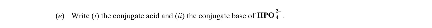 Write-(i)-the-conjugate-acid-and-(ii)-the-conjugate-base-of-HPO₄²⁻.-Leaving Cert Chemistry-Question e-2013.png