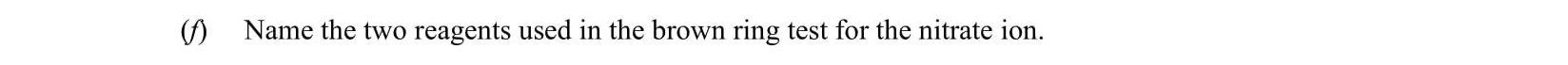 Name-the-two-reagents-used-in-the-brown-ring-test-for-the-nitrate-ion.-Leaving Cert Chemistry-Question 1-2007.png