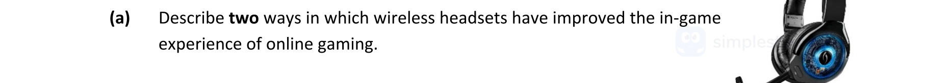 Describe-two-ways-in-which-wireless-headsets-have-improved-the-in-game-experience-of-online-gaming.-Leaving Cert Engineering-Question a-2021.png
