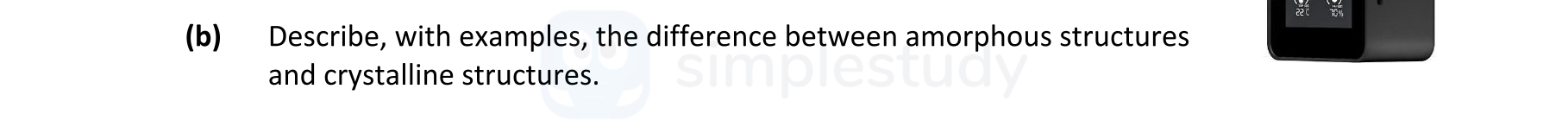 Describe,-with-examples,-the-difference-between-amorphous-structures-and-crystalline-structures.--Leaving Cert Engineering-Question (b)-2022.png