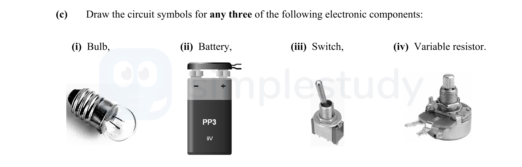 Draw-the-circuit-symbols-for-any-three-of-the-following-electronic-components:--i)-Bulb,-(ii)-Battery,-(iii)-Switch,-(iv)-Variable-resistor.-Leaving Cert Engineering-Question c-2012.png