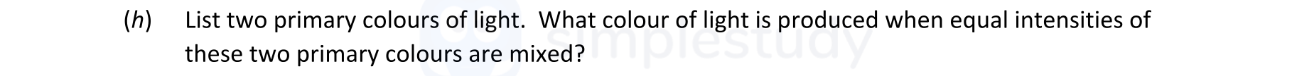 List-two-primary-colours-of-light-Leaving Cert Physics-Question (h)-2021.png