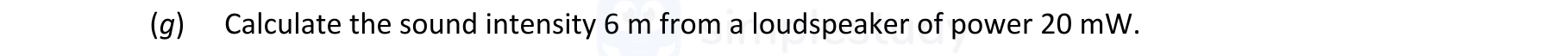 Calculate-the-sound-intensity-6-m-from-a-loudspeaker-of-power-20-mW.-Leaving Cert Physics-Question g-2021.png