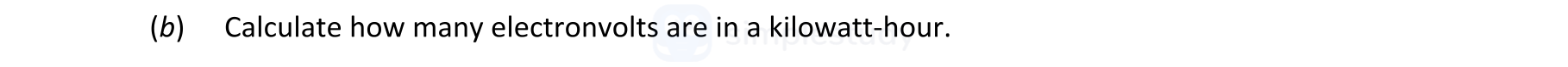 Calculate-how-many-electronvolts-are-in-a-kilowatt-hour.-Leaving Cert Physics-Question (b)-2022.png