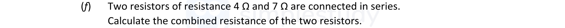 Two-resistors-of-resistance-4-Ω-and-7-Ω-are-connected-in-series-Leaving Cert Physics-Question 10-2022.png