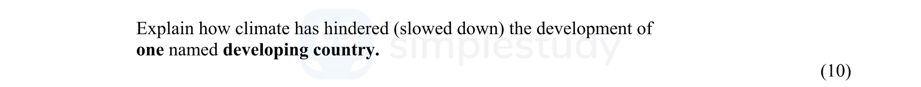 Explain-how-climate-has-hindered-(slowed-down)-the-development-of-one-named-developing-country.---Junior Cycle Geography-Question 9-2008.png