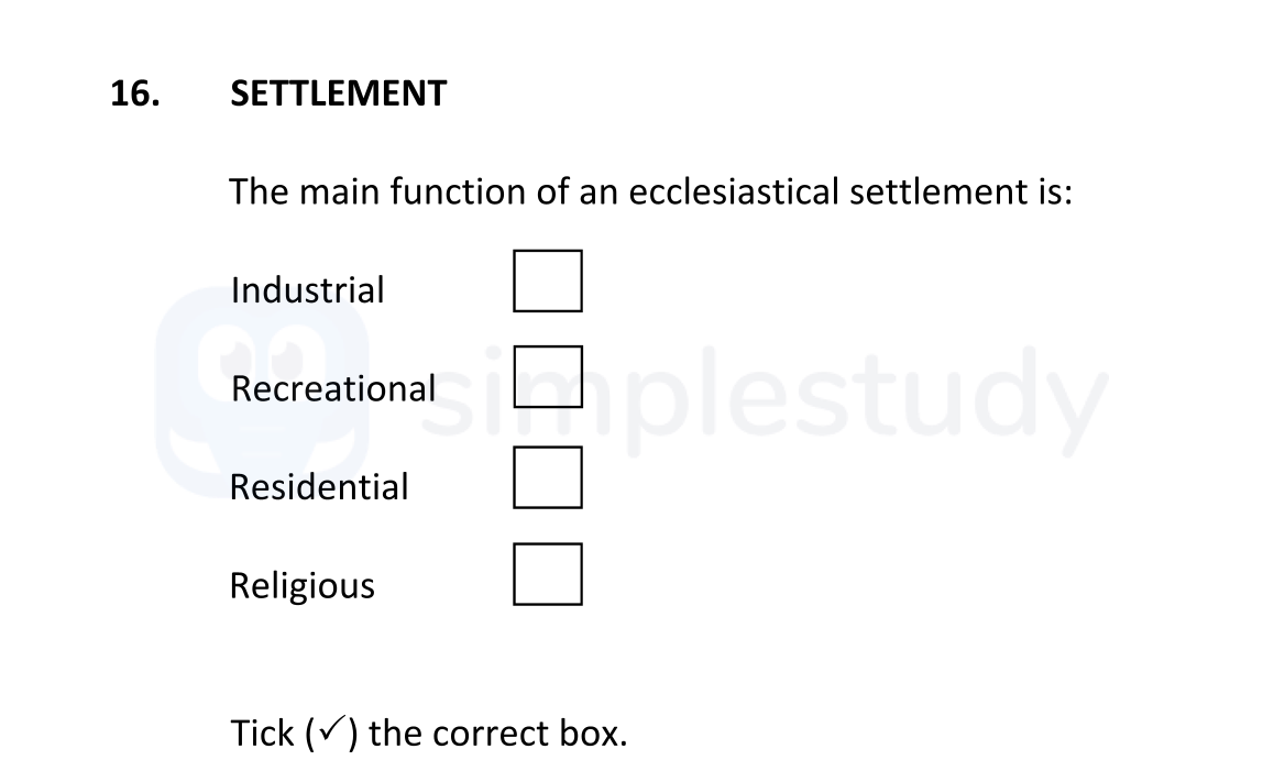 SETTLEMENT--The-main-function-of-an-ecclesiastical-settlement-is:--Industrial--____-Recreational--✔️-Residential--____-Religious--____--Tick-(✔️)-the-correct-box.-Junior Cycle Geography-Question 16-2017.png