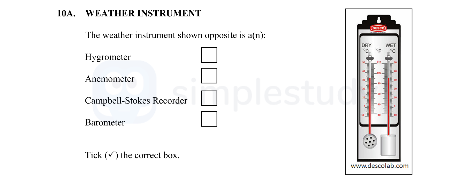 The-weather-instrument-shown-opposite-is-a(n):--Hygrometer-Anemometer-Campbell-Stokes-Recorder-Barometer--Tick-(✓)-the-correct-box.-Junior Cycle Geography-Question 10A-2016.png