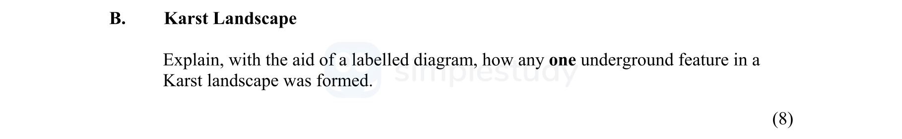 Karst-Landscape--Explain,-with-the-aid-of-a-labelled-diagram,-how-any-one-underground-feature-in-a-Karst-landscape-was-formed.-Junior Cycle Geography-Question B-2016.png