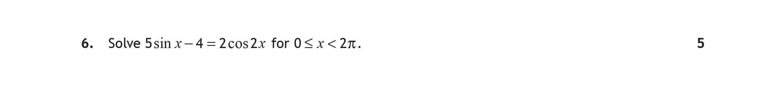 Solve-$5-\sin-x---4-=-2-\cos-2x$-for-$0-\leq-x-<-2\pi$.-Scottish Highers Maths-Question 6-2017.png
