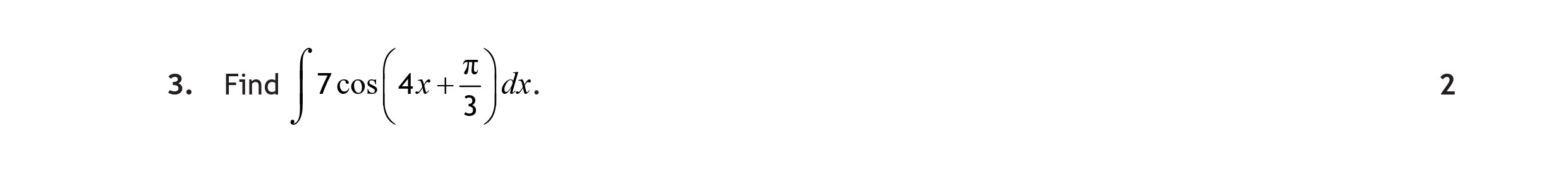 Find-$$\int-7-\cos-\left(-4x-+-\frac{\pi}{3}-\right)-dx.$$-Scottish Highers Maths-Question 3-2023.png