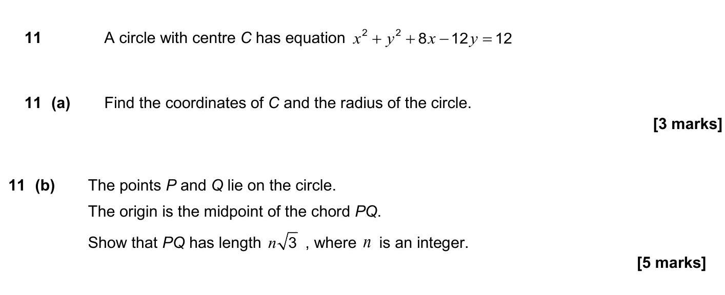 A-circle-with-centre-C-has-equation-$x^2-+-y^2-+-8x---12y-=-12$--11-(a)-Find-the-coordinates-of-C-and-the-radius-of-the-circle-AQA-A-Level Maths Pure-Question 11-2017-Paper 1.png