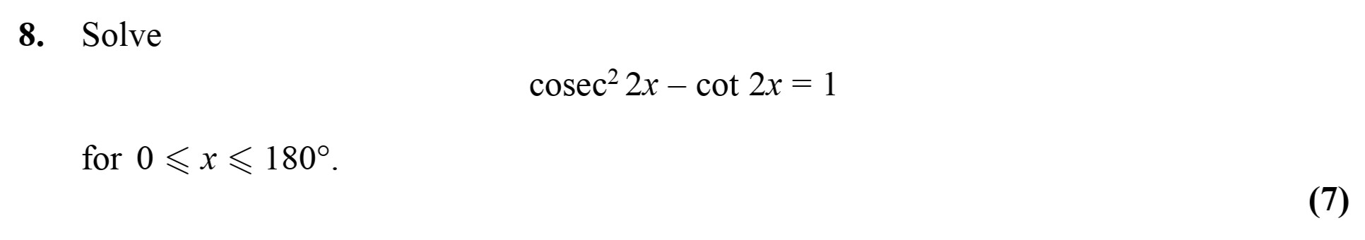 Solve--$$\csc^2-2x---\cot-2x-=-1$$--for-$0-\leq-x-\leq-180^\circ.$-Edexcel-A-Level Maths Pure-Question 2-2010-Paper 2.png