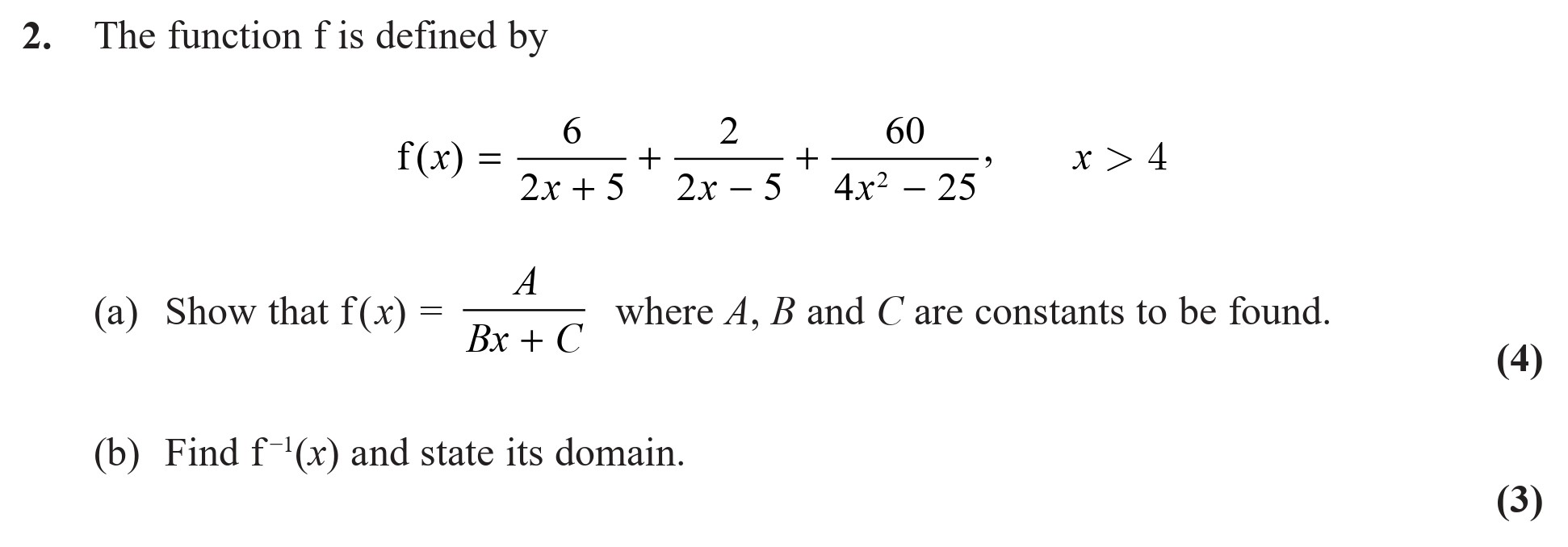 The-function-$f$-is-defined-by-$$f(x)-=-\frac{6}{2x+5}-+-\frac{2}{2x-5}-+-\frac{60}{4x^2-25},-\;-x->-4.$$----(a)-Show-that-$f(x)-=-\frac{A}{Bx-+-C}$-where-$A,-B$-and-$C$-are-constants-to-be-found-Edexcel-A-Level Maths Pure-Question 4-2018-Paper 5.png
