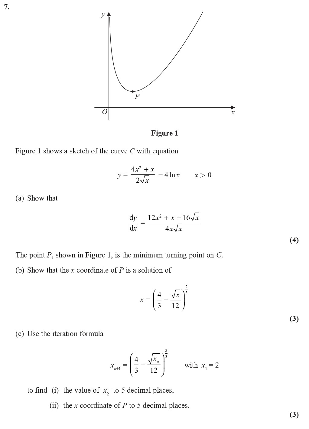 Figure-1-shows-a-sketch-of-the-curve-C-with-equation--$$y-=-\frac{4x^2-+-x}{2\sqrt{x}}-\quad-x->-0$$--(a)-Show-that--$$\frac{dy}{dx}-=-\frac{12x^2-+-x---16\sqrt{x}}{4\sqrt{x}}$$--The-point-P,-shown-in-Figure-1,-is-the-minimum-turning-point-on-C-Edexcel-A-Level Maths Pure-Question 9-2020-Paper 2.png