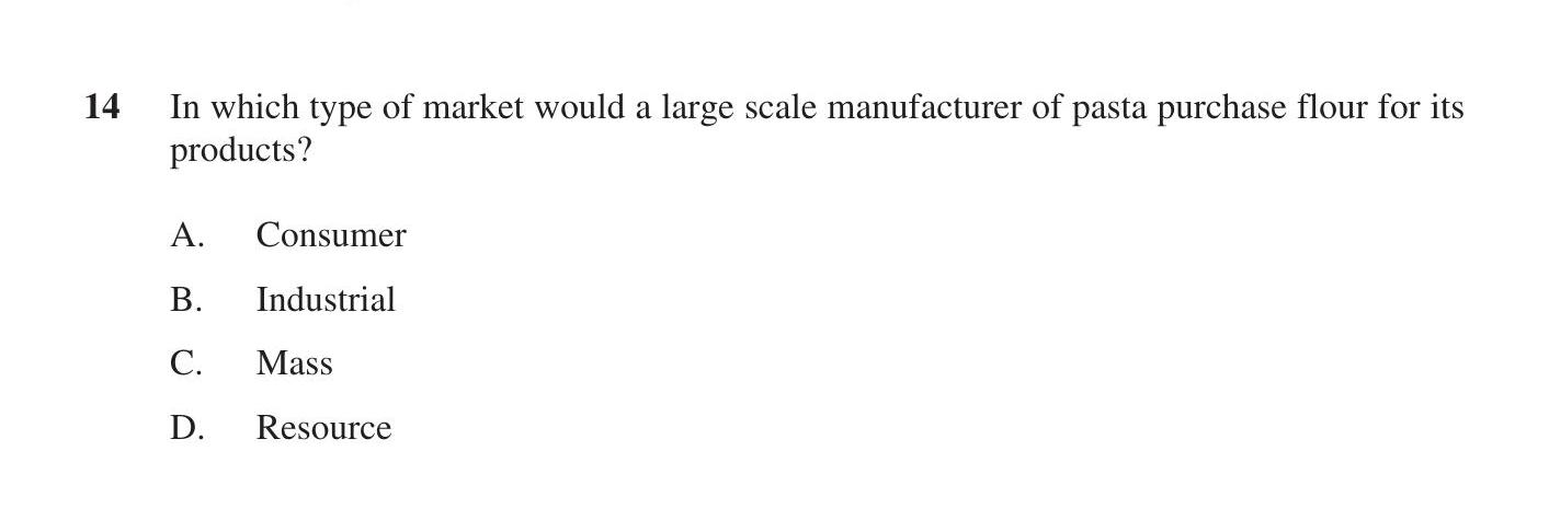 In-which-type-of-market-would-a-large-scale-manufacturer-of-pasta-purchase-flour-for-its-products?--A-HSC-SSCE Business Studies-Question 14-2017-Paper 1.png