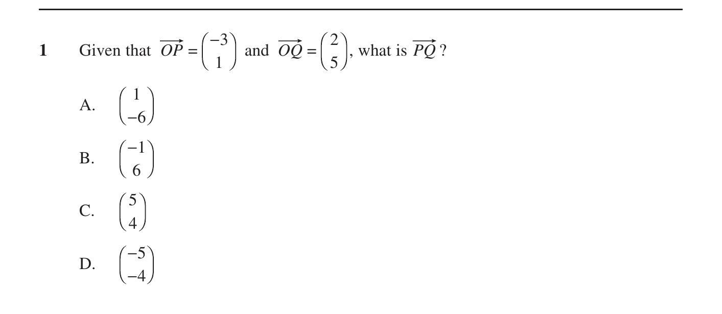 Given-that--$$ar{OP}-=-\begin{pmatrix}--3-\\-1-\end{pmatrix}$$-and--$$\bar{OQ}-=-\begin{pmatrix}-2-\\-5-\end{pmatrix}$$,-what-is-$$\bar{PQ}$$?-HSC-SSCE Mathematics Extension 1-Question 1-2021-Paper 1.png