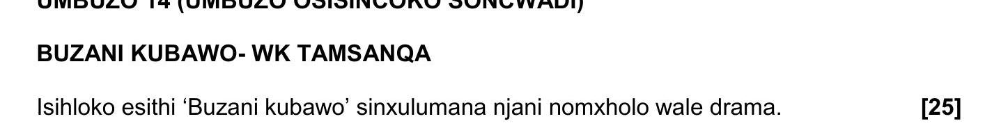 BUZANI-KUBAWO--WK-TAMISANQA--Ishiloko-esthi-‘Buzani-kubawo’-sixulumana-njani-nomxholo-wale-drama.-NSC IsiXhosa HL-Question 14-2017-Paper 2.png