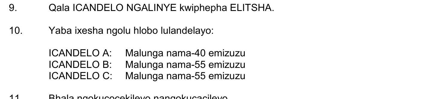 Yaba-ixesha-ngolu-hobo-lulandelayo:-ICANDELO-A:-Malunga-nama-40-emizuzu-ICANDELO-B:-Malunga-nama-55-emizuzu-ICANDELO-C:-Malunga-nama-55-emizuzu--Bhala-apakuxelekayo-panakuxelelwayo.-NSC IsiXhosa HL-Question 10-2018-Paper 2.png