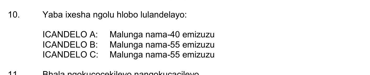 Yaba-ixesha-ngolu-hlobo-lulandelayo:--ICANDELO-A:-Malunga-nama=40-emizuzu-ICANDELO-B:-Malunga-nama=55-emizuzu-ICANDELO-C:-Malunga-nama=55-emizuzu-NSC IsiXhosa HL-Question 10-2019-Paper 2.png