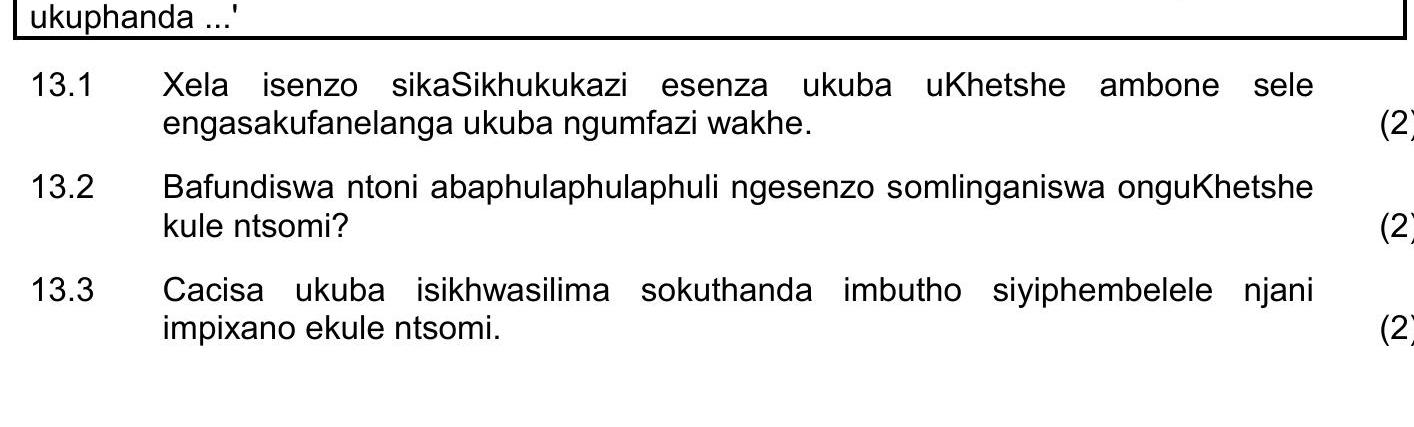 13.1-Xela-isenzo-sikaSikhukukazin-esenza-ukuba-uKhetse-ambone-sele-engasakufuna-ukuba-ngumfazi-wakhe-NSC IsiXhosa HL-Question 13-2019-Paper 2.png