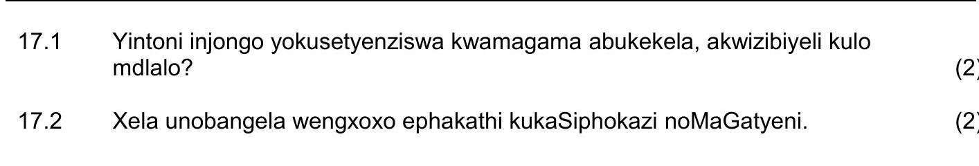 17.1-Yintoni-injongo-yokusetshenziswa-kwamagama-abukekela,-akwizibi-ye-kulo-mdlalo?----17.2-Xela-unobangela-wengxoxo-ephakathi-kukaSiphokazi-noMaGatyeni.-NSC IsiXhosa HL-Question 17-2019-Paper 2.png