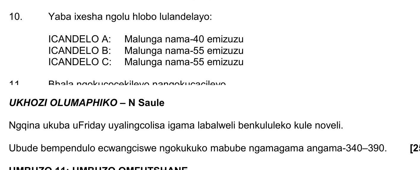 Yaba-ixesha-ngolu-hlobo-lulandelayo:--ICANDELO-A:-Malunga-nama-40-emizuzu--ICANDELO-B:-Malunga-nama-55-emizuzu--ICANDELO-C:-Malunga-nama-55-emizuzu--11--Bhala-ngokunxenxa-pangoqondozileyo--UKHOZI-OLUMAPHIKHO-–-N-Saule--Ngqina-ukuba-uFriday-uyalingcolisa-igama-labaweli-benkululeko-kule-noveli-NSC IsiXhosa HL-Question 10-2022-Paper 2.png