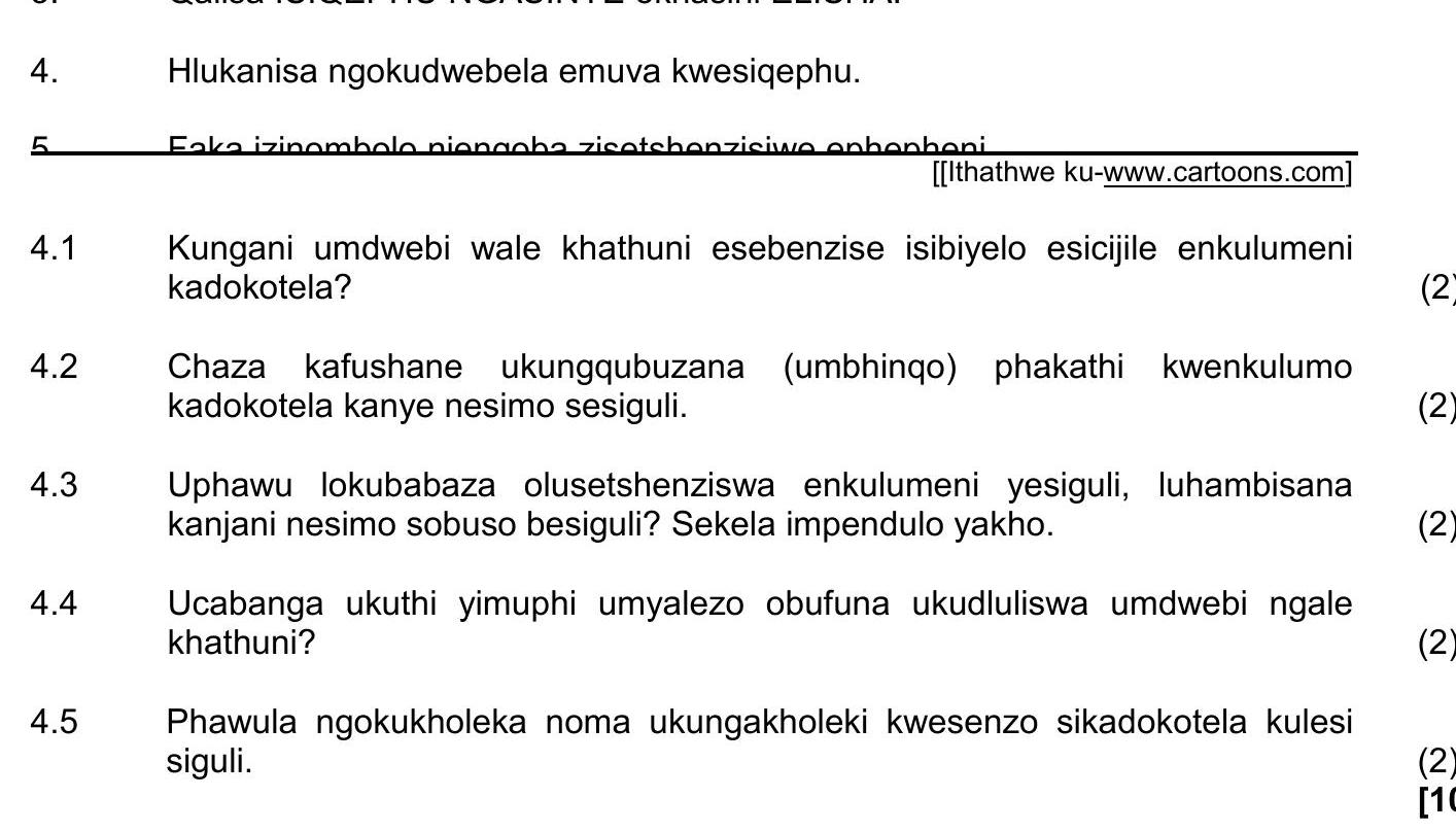4.1-Kungani-umdwebo-wale-khathuni-esebenzise-isibiyela-esicijile-enkulumeni-kadokotela?--4.2-Chaza-kafushane-ukungabuzana-(umbhinqo)-phakathi-kwezinye-kadokotela-kanye-nesimo-sesiguli-NSC IsiZulu HL-Question 4-2016-Paper 1.png