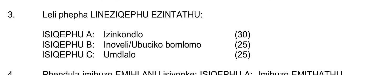 Leli-phepha-LINEZIQEPU-EZINTATHU:--ISIQEPHU-A:-Izinkondo-(30)-ISIQEPHU-B:-Inovel'iUbuciko-bomlomo-(25)-ISIQEPHU-C:-Umdlalo-(25)--Rhodula-imihuza-EMHLANINI-isiyenzako:-ISIQEPHU-A:-Imihuza-EMITHATHI.-NSC IsiZulu HL-Question 3-2016-Paper 2.png