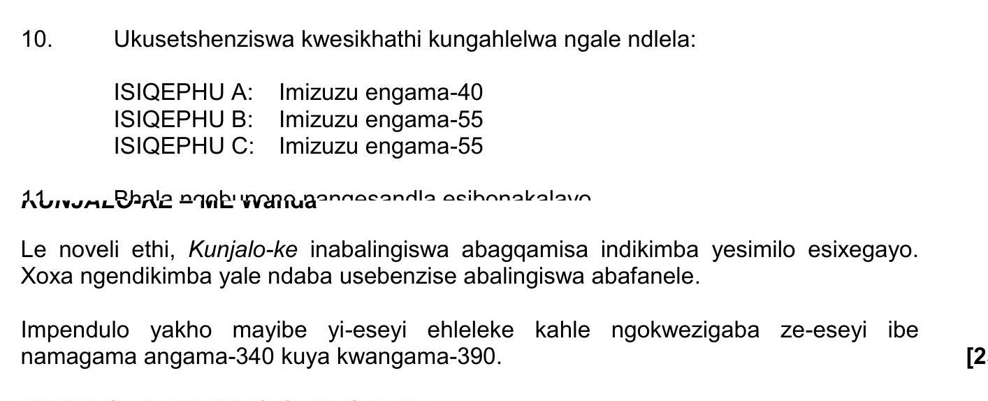Ukusetshenziswa-kwesikhathi-kungahlelwa-ngale-ndlela:--ISIQEPHU-A:-Imizuzu-engama-40-ISIQEPHU-B:-Imizuzu-engama-55-ISIQEPHU-C:-Imizuzu-engama-55--Le-noveli-ethi,-Kunjalo-ke-inabalulekile-abagqamisa-indikimba-yesimilo-esigayo-NSC IsiZulu HL-Question 10-2021-Paper 2.png