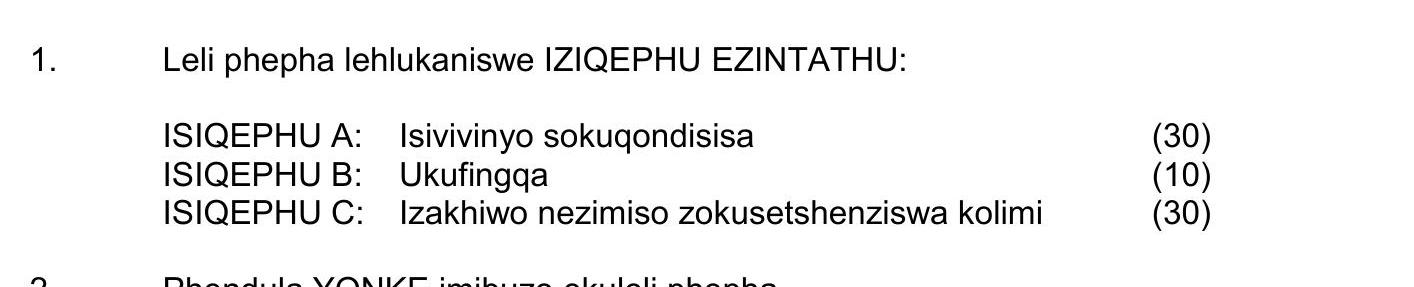 Leli-phepha-lehukaniswe-IZIQEPU-EZINTATHU:--ISIQEPHU-A:-Isivivinyosokugondisa-(30)-ISIQEPHU-B:-Ukufingqa-(10)-ISIQEPHU-C:-Izakhiwo-nezimisozokusethenziswa-kolimi-(30)---Phendula-YONKE-imibuzo-edingekayo.-NSC IsiZulu HL-Question 1-2024-Paper 1.png