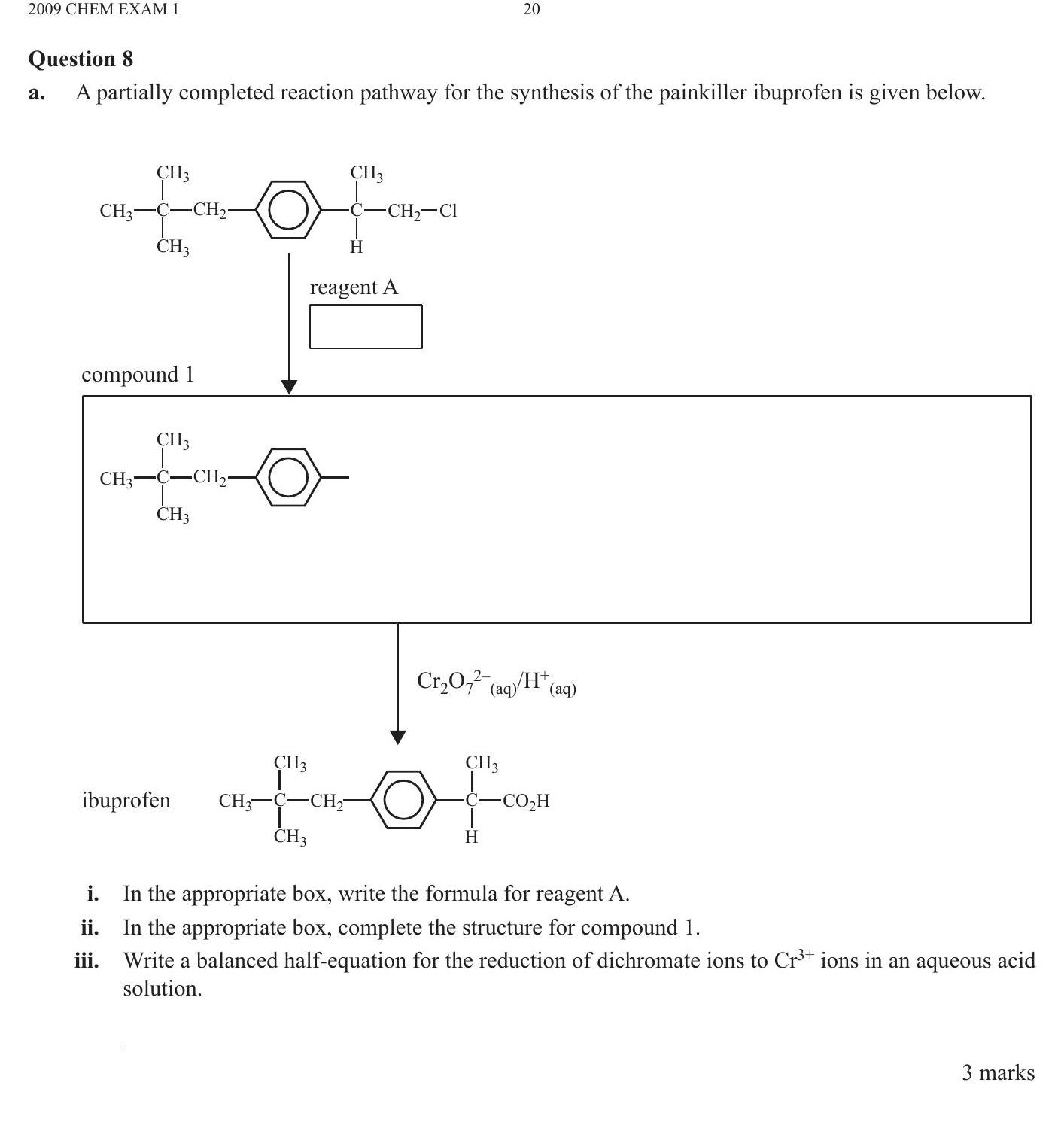 A-partially-completed-reaction-pathway-for-the-synthesis-of-the-painkiller-ibuprofen-is-given-below-VCE-SSCE Chemistry-Question 8-2009-Paper 1.png