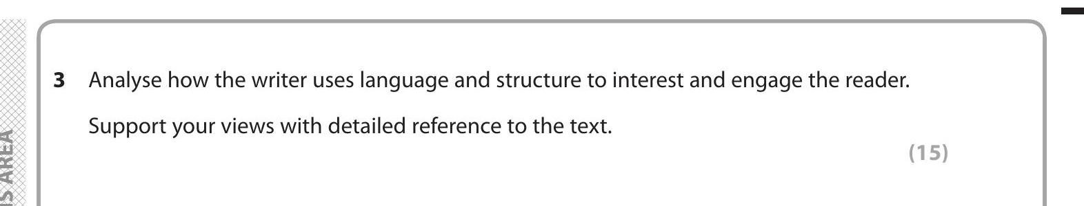 Analyse-how-the-writer-uses-language-and-structure-to-interest-and-engage-the-reader-Edexcel-GCSE English Language-Question 3-2018-Paper 1.png