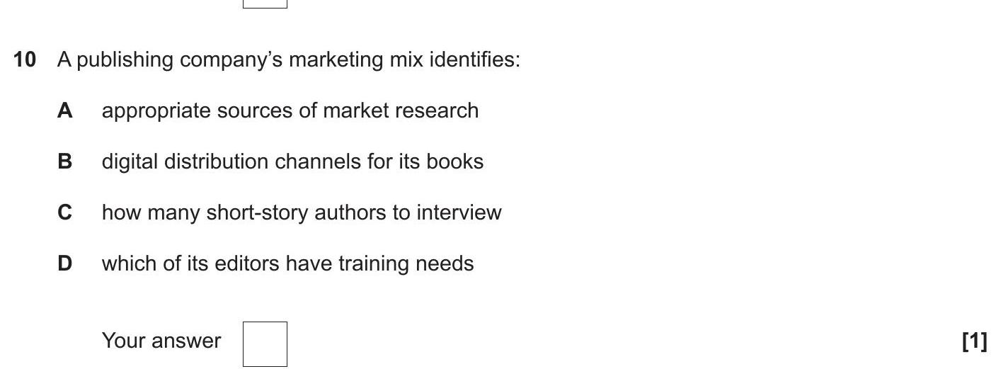 A-publishing-company's-marketing-mix-identifies:--A--appropriate-sources-of-market-research--B--digital-distribution-channels-for-its-books--C--how-many-short-story-authors-to-interview--D--which-of-its-editors-have-training-needs--Your-answer-OCR-GCSE Business-Question 10-2020-Paper 1.png