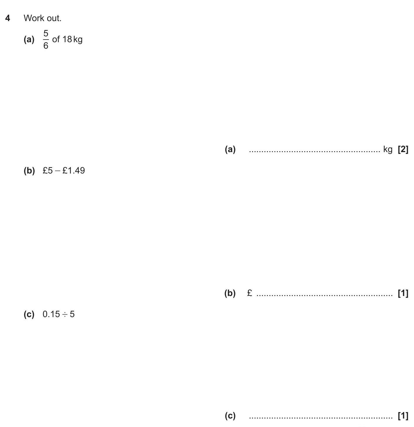 Work-out.-(a)-\(-\frac{5}{6}-\)-of-18kg--(b)-£5-–-£1.49--(c)-0.15-÷-5-OCR-GCSE Maths-Question 4-2019-Paper 1.png