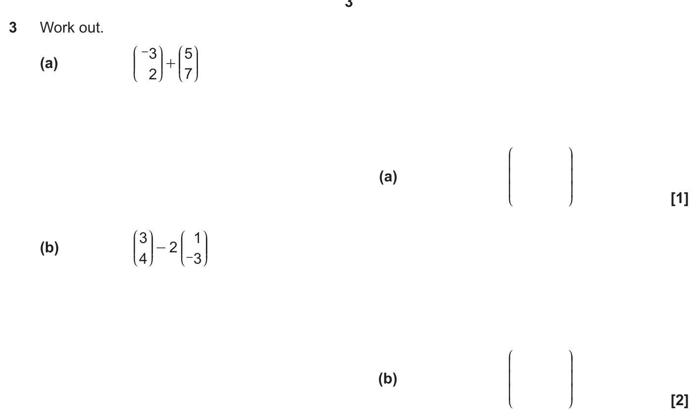 Work-out.-a)-\(-\begin{pmatrix}--3-\\-2-\end{pmatrix}-+-\begin{pmatrix}-5-\\-7-\end{pmatrix}-\)--b)-\(-\begin{pmatrix}-3-\\-4-\end{pmatrix}--2--\begin{pmatrix}-1-\\--3-\end{pmatrix}-\)-OCR-GCSE Maths-Question 3-2018-Paper 1.png