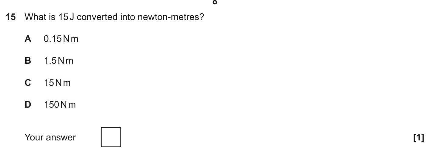 What-is-15J-converted-into-newton-metres?--A-0.15-Nm--B-1.5-Nm--C-15-Nm--D-150-Nm--Your-answer--OCR Gateway-GCSE Physics-Question 15-2023-Paper 1.png