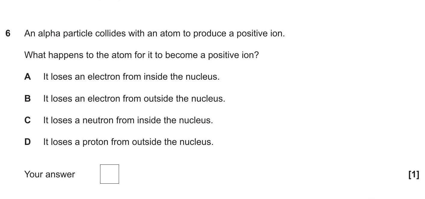 An-alpha-particle-collides-with-an-atom-to-produce-a-positive-ion-OCR Gateway-GCSE Physics-Question 6-2018-Paper 1.png