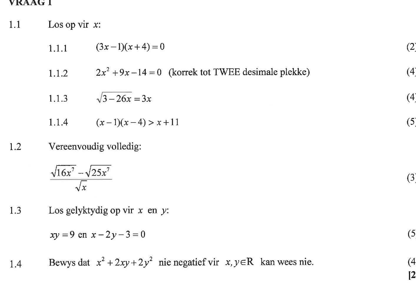 Los-op-vir-$x$:--1.1.1-\(-(3x---1)(x-+-4)-=-0-\)--1.1.2-\(-2x^2-+-9x---14-=-0-\)-(korrek-tot-TWEE-desimale-plekke)--1.1.3-\(-\sqrt{3---26x}-=-3x-\)--1.1.4-\(-(x---1)(x---4)-=-x-+-11-\)--1.2-Vereenvoudig-volledig:--\(-\frac{\sqrt{16x^2}---\sqrt{25x^2}}{\sqrt{x}}-\)--1.3-Los-gelyktydig-op-vir-$x$-en-$y$:--$xy-=-9$-en-$-2y---3-=-0$--1.4-Bewys-dat-\(-x^2-+-2xy-+-y^2-\)-nie-negatief-vir-$x,-y-\in-\mathbb{R}$-kan-wees-nie.-NSC Mathematics-Question 1-2018-Paper 1.png